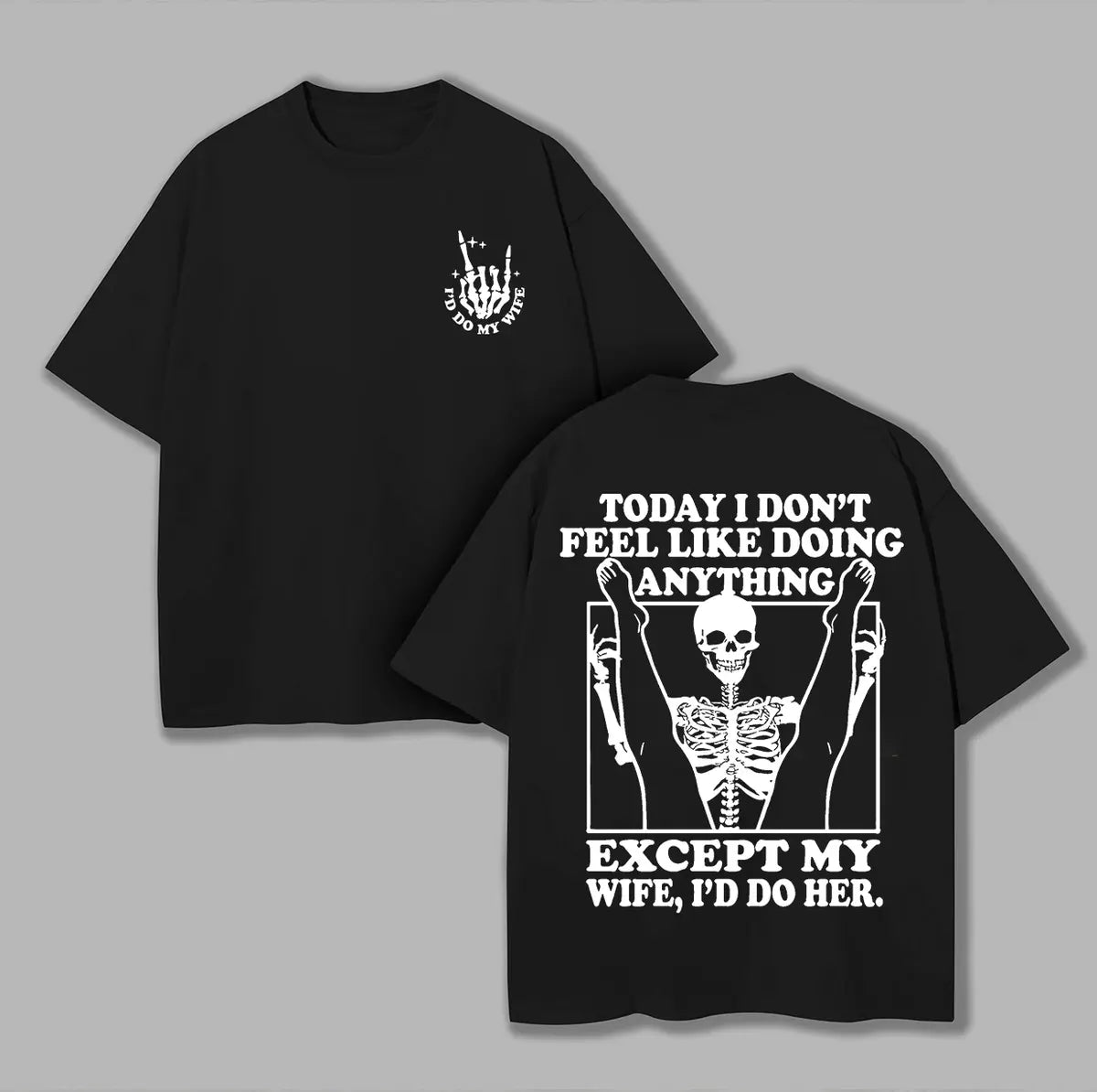 Today I Don't Feel Like Doing Anything Except My Wife, I'd Do Her Printed Unisex Oversized T-shirt Image - 1