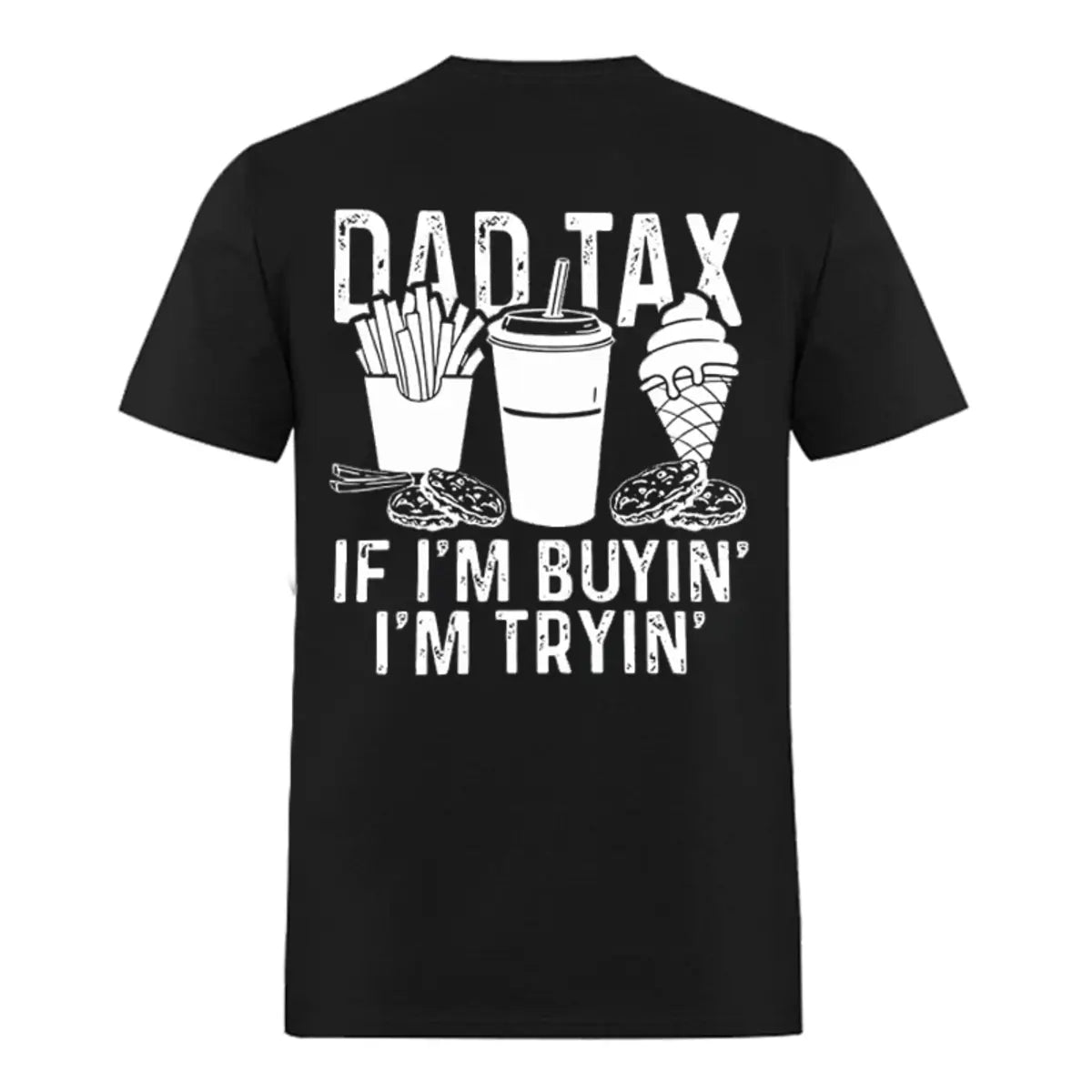 Dad Tax If I'm Buyin' I'm Tryin' Printed Oversized Unisex T-shirt