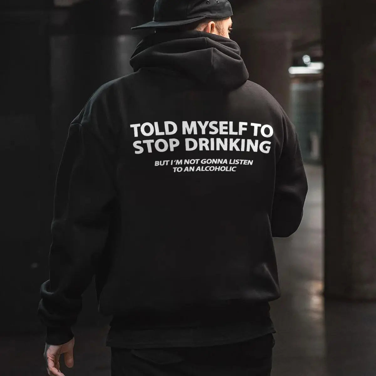 Told Myself To Stop Drinking But I'm Gonna Listen To An Alcoholic Printed Oversized Unisex Hoodie