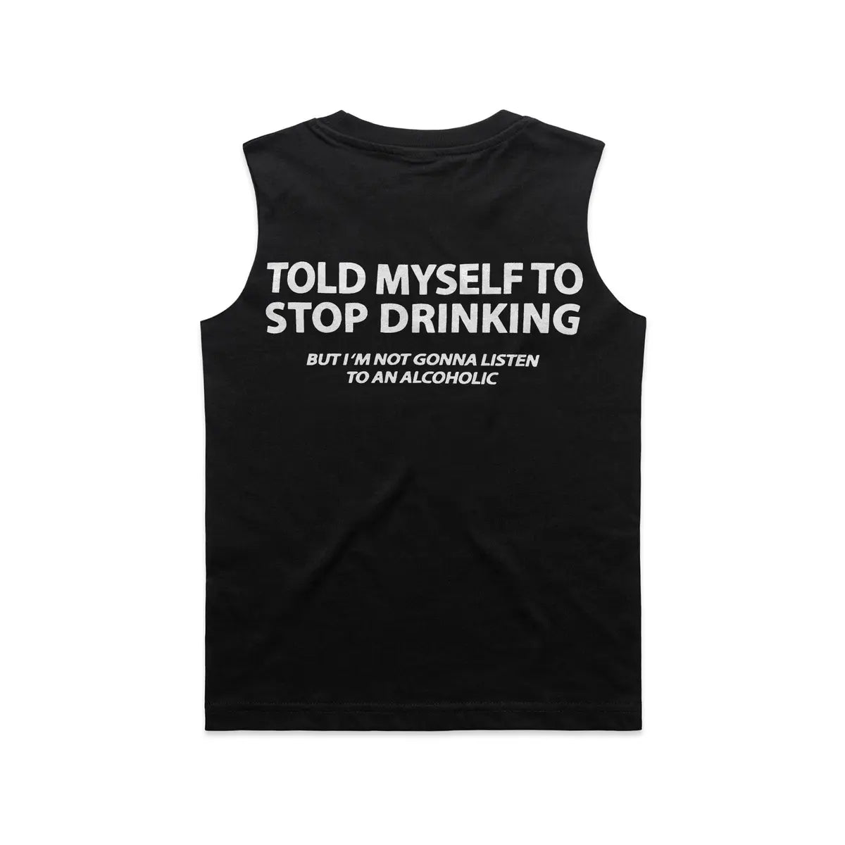 Told Myself To Stop Drinking But I'm Gonna Listen To An Alcoholic Print Men's Tank