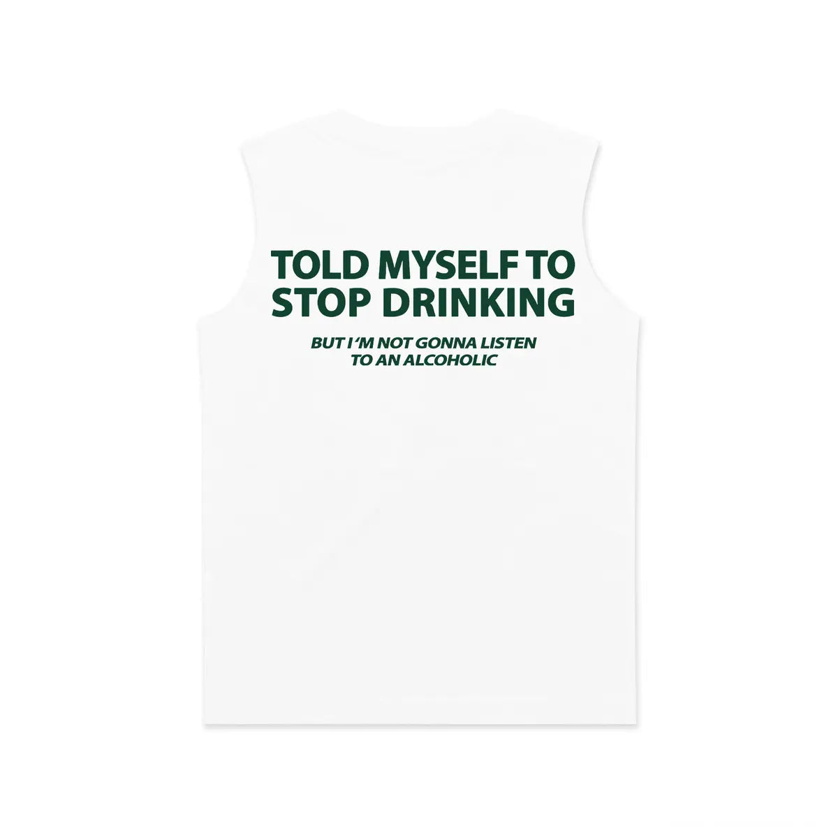 Told Myself To Stop Drinking But I'm Gonna Listen To An Alcoholic Print Men's Tank