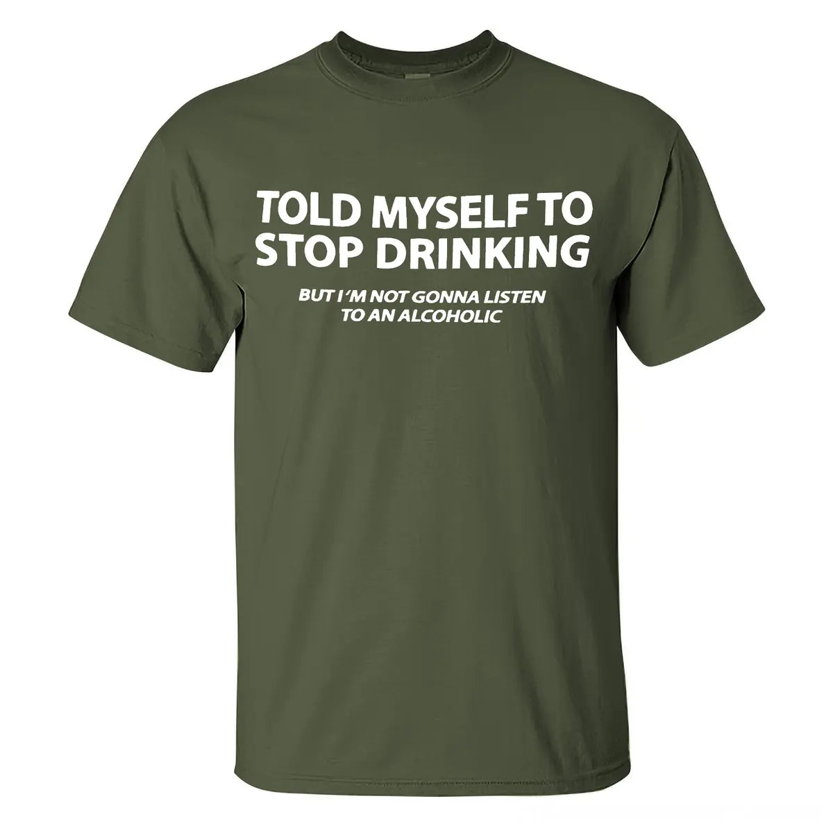 Told Myself To Stop Drinking But I'm Not Gonna Listen To An Alcoholic Printed Men's T-shirt