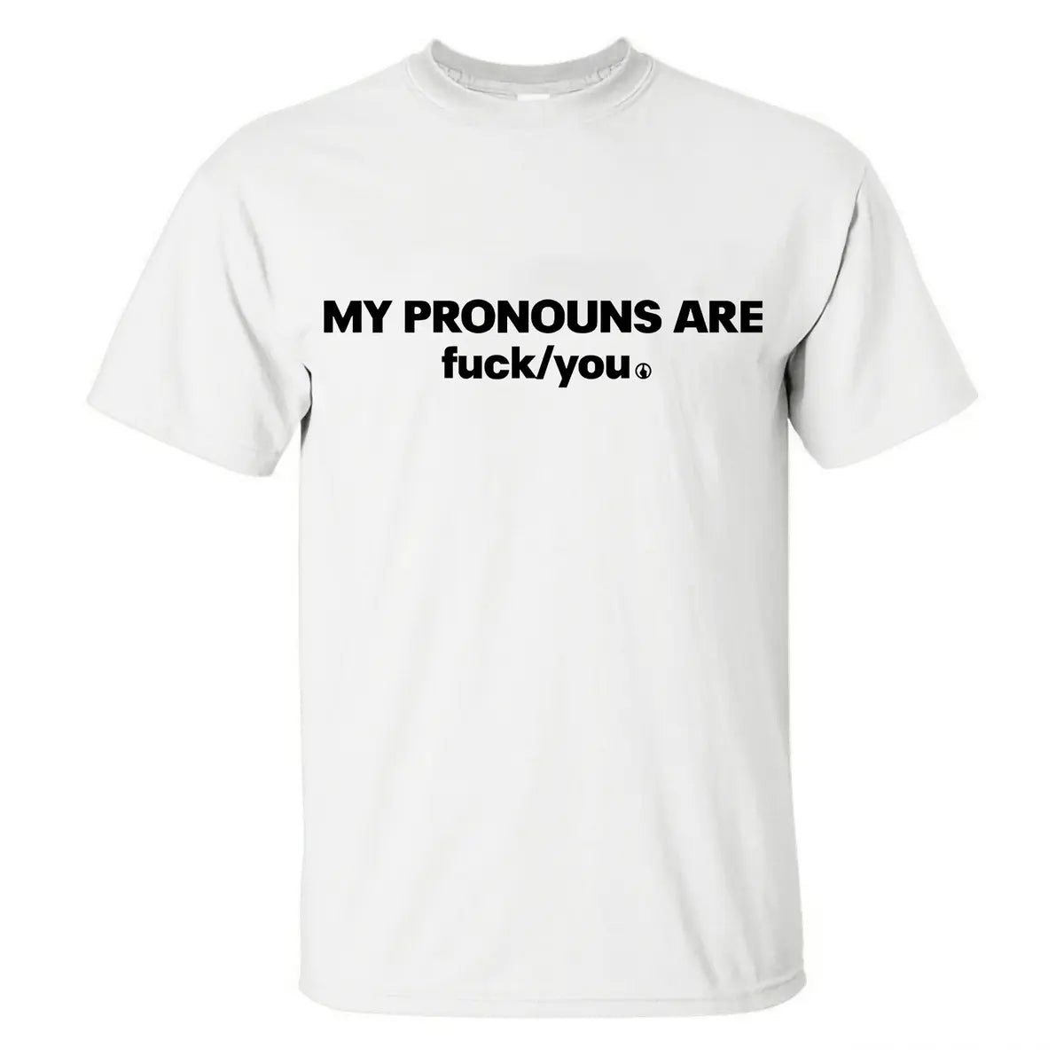 My Pronouns Are F*ck You T-shirt