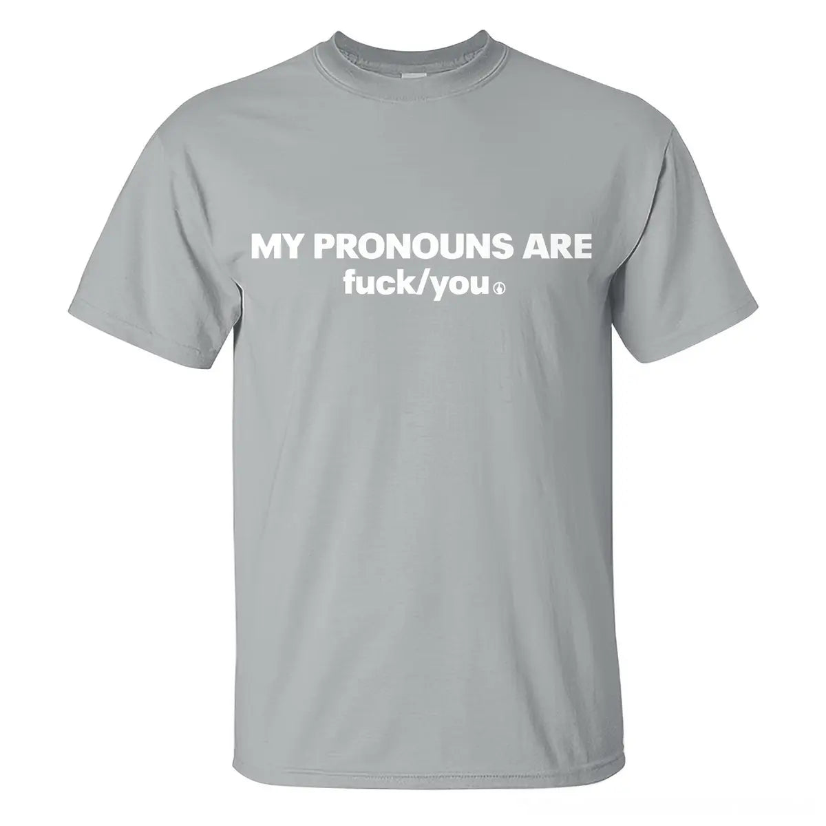 My Pronouns Are F*ck You T-shirt