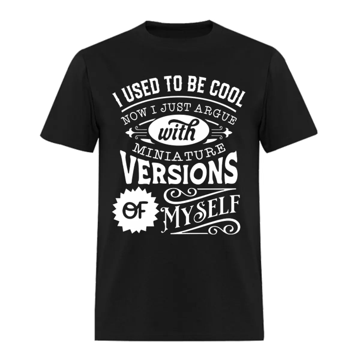 I Used To Be Cool Now Just Argue With Miniature Printed Oversized Unisex T-shirts