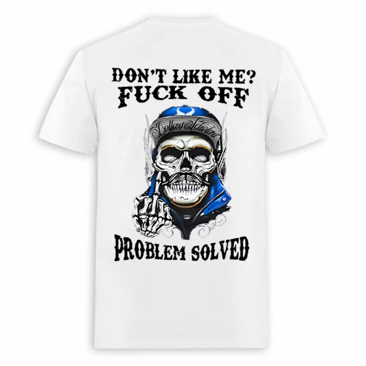 Don't Like Me? F*ck Off Problem Solved Printed Oversized Unisex T-shirt