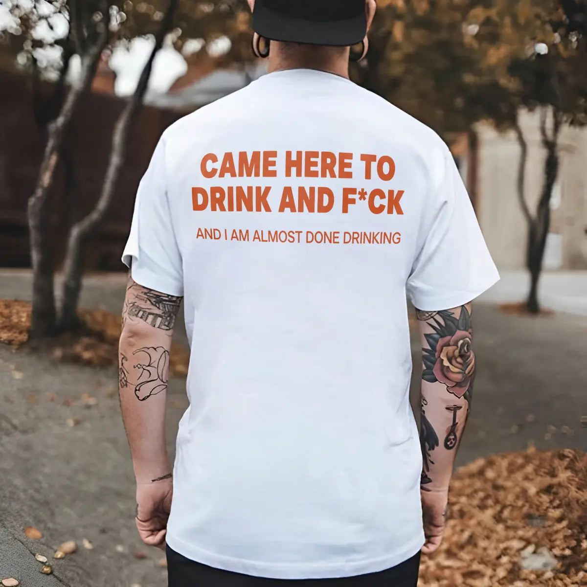Came Here To Drink And F*ck And I Am Almost Done Drinking Printed Men's T-shirt