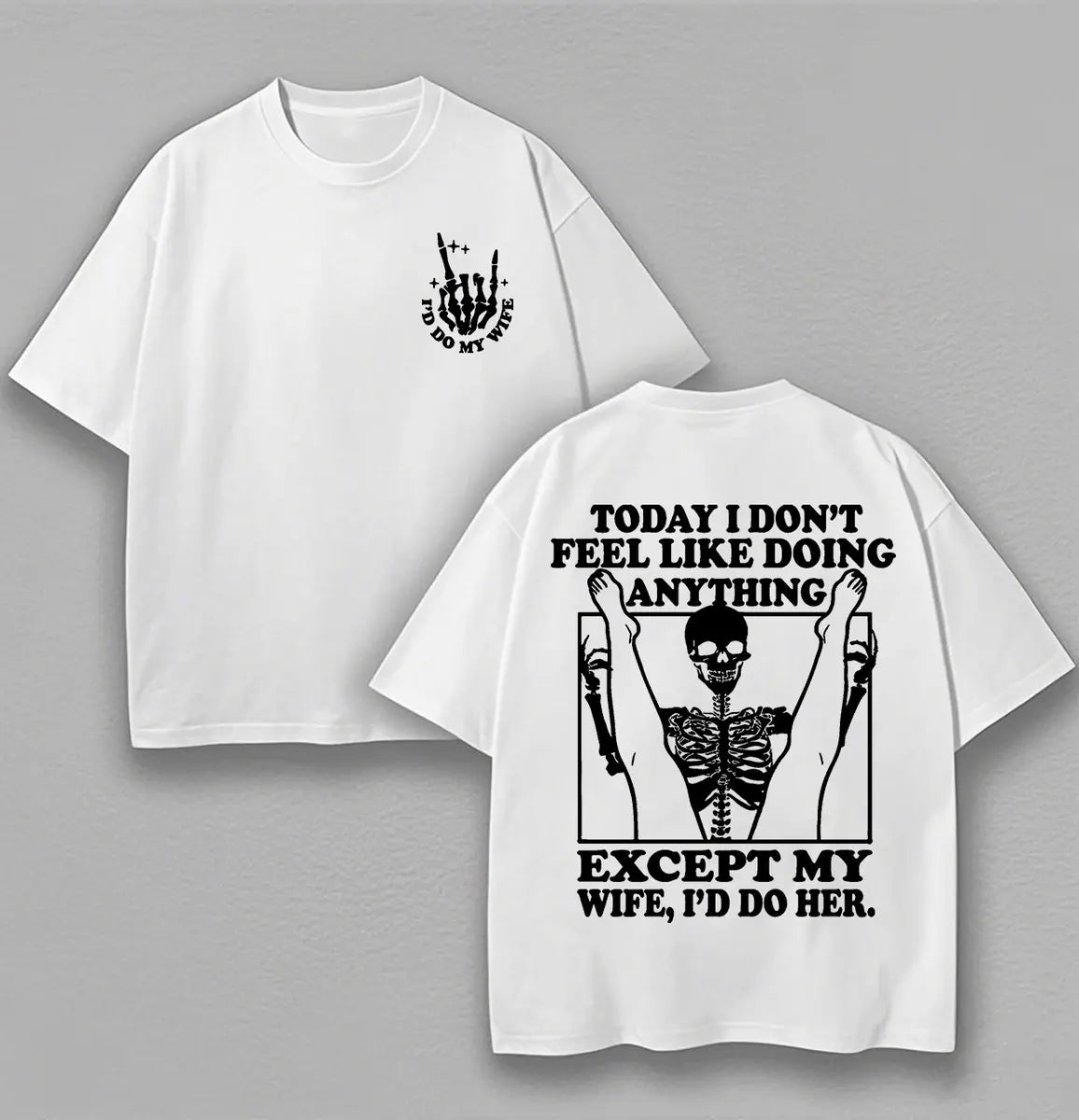 Today I Don't Feel Like Doing Anything Except My Wife, I'd Do Her Printed Unisex Oversized T-shirt Image - 2