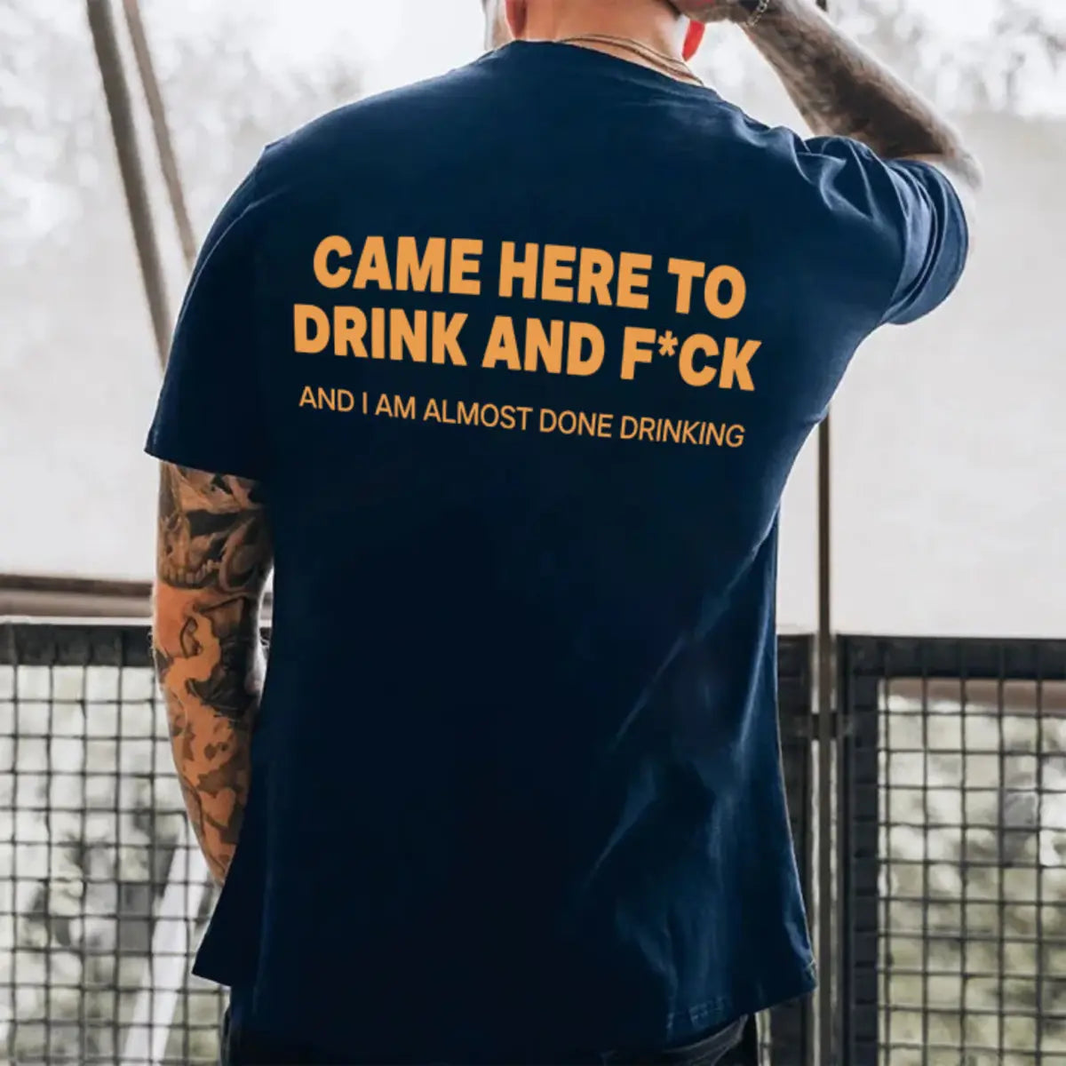 Came Here To Drink And F*ck And I Am Almost Done Drinking Printed Men's T-shirt