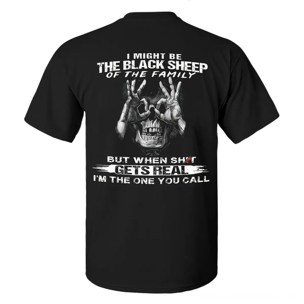 I Might Be The Black Sheep Of The Family But When Shit Gets Real I'm The One You Call Printed Men's T-shirt