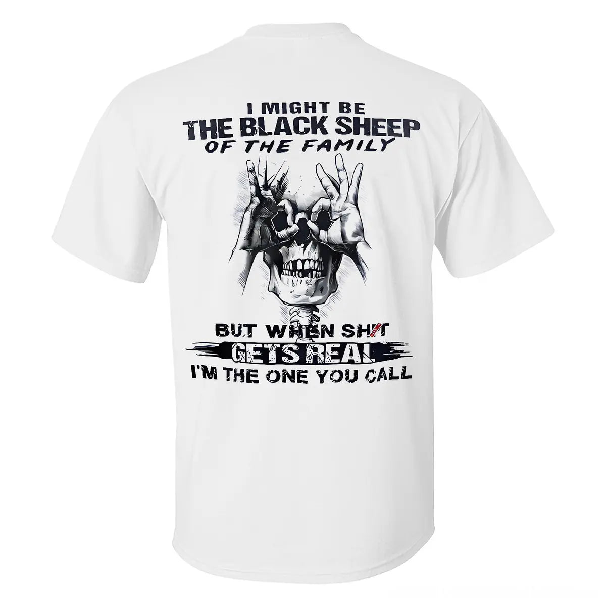 I Might Be The Black Sheep Of The Family But When Shit Gets Real I'm The One You Call Printed Men's T-shirt