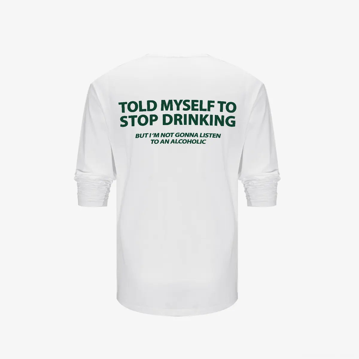 Told Myself To Stop Drinking But I'm Not Gonna Listen To An Alcoholic Printed Long Sleeve Men's T-shirt