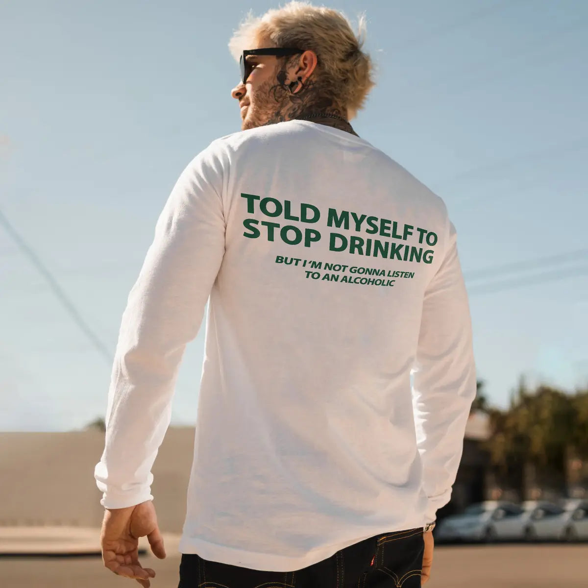Told Myself To Stop Drinking But I'm Not Gonna Listen To An Alcoholic Printed Long Sleeve Men's T-shirt