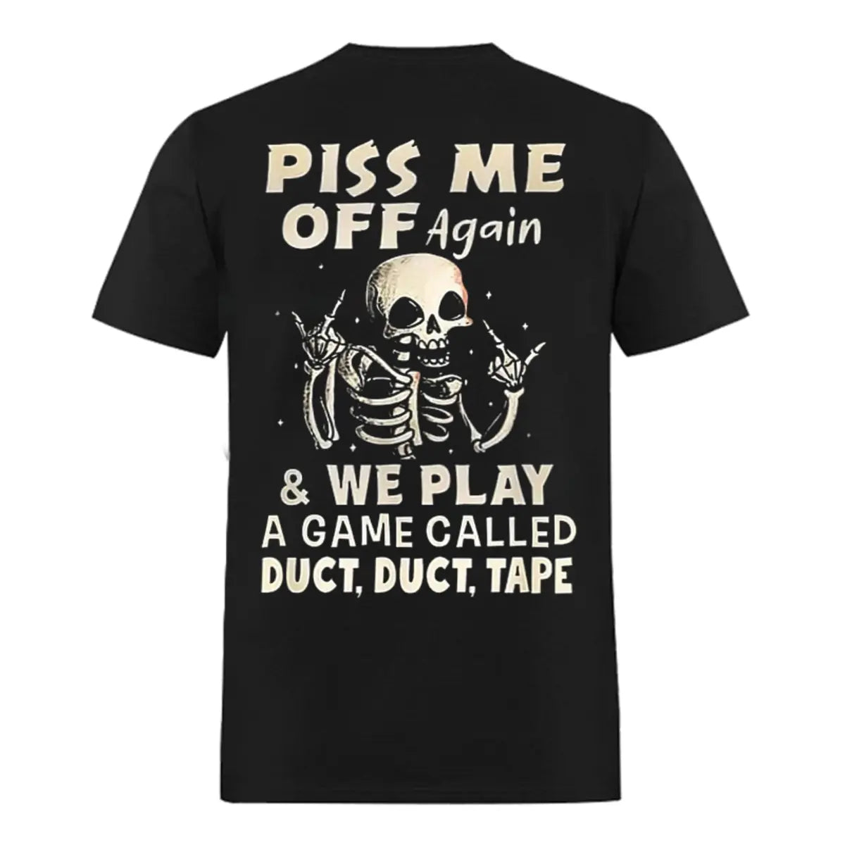 Piss Me Off Again & We Play A Game Called Duct Duct Tape Printed Oversized Unisex T-shirt Image - 1