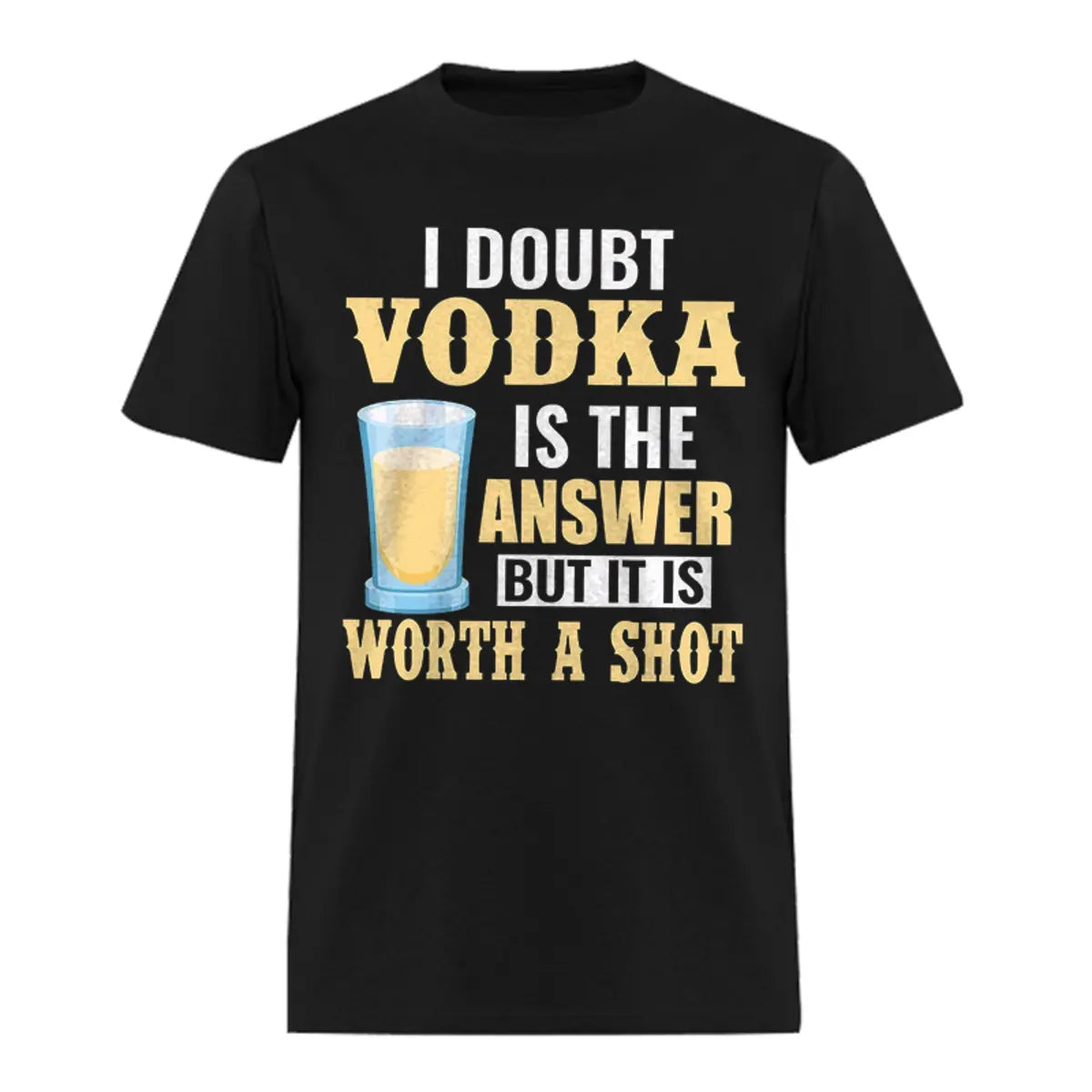 I Doubt Vodka Is The Answer But It Is Worth A Shot Printed Oversized Unisex T-shirts Image - 2