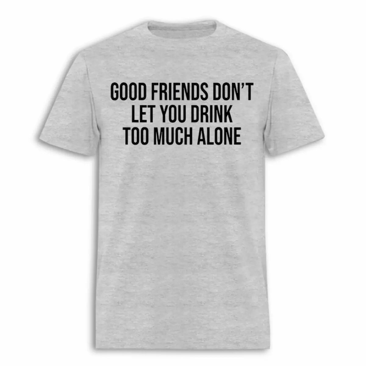Good Friends Don't Let You Drink Too Much Alone Printed Oversized Unisex T-shirts Image - 2