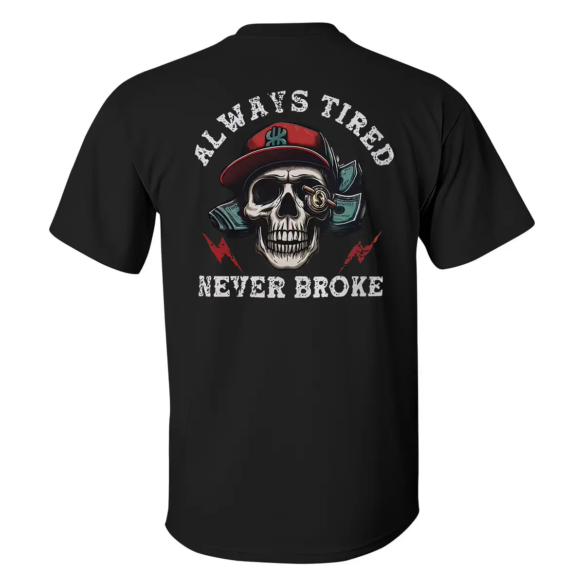 Skull Always Tired Never Broke T-shirt