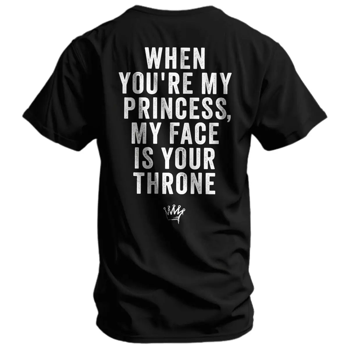 When You're My Princess, My Face Is Your Throne Printed Oversized Unisex T-shirt