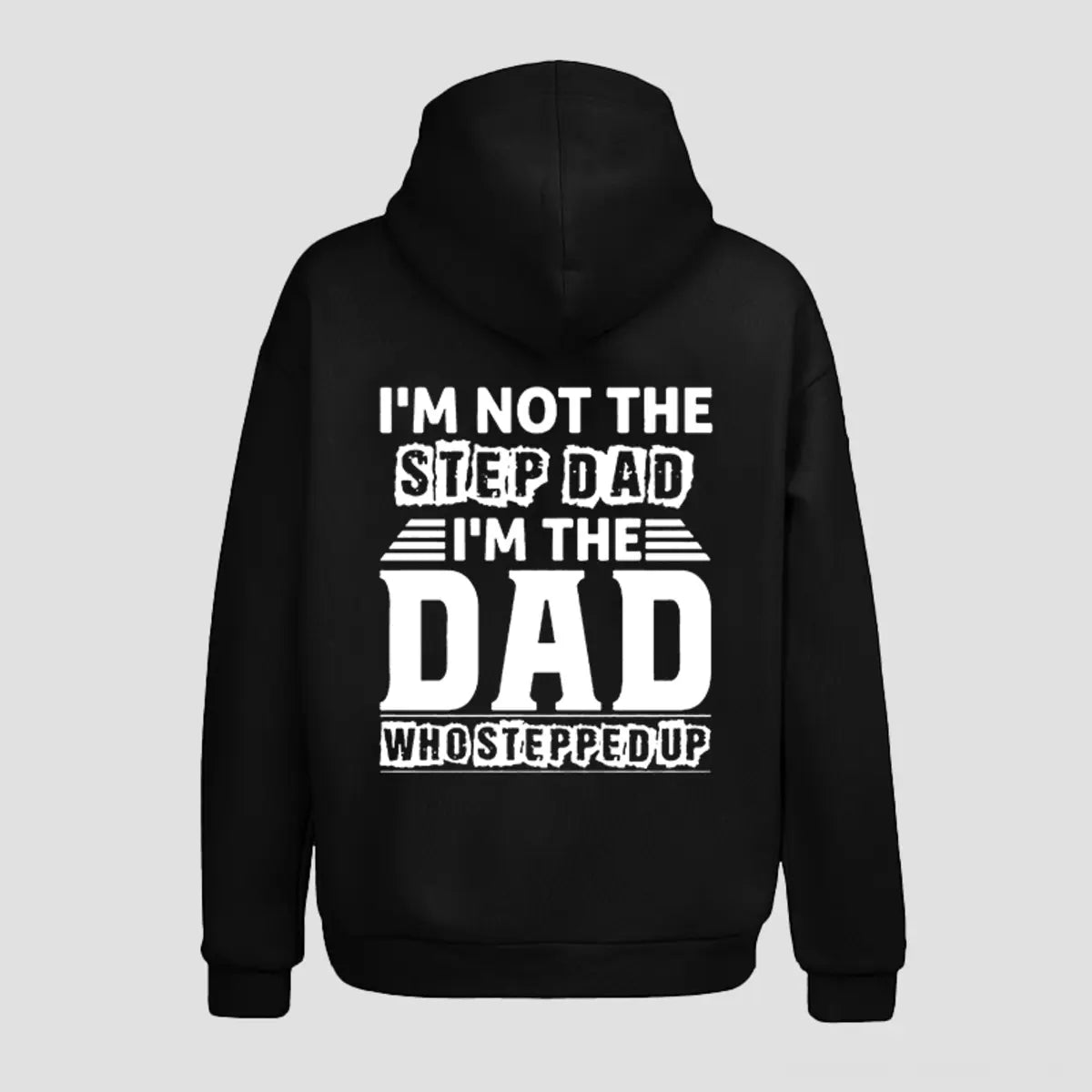 I'm Not The Step Dad, I'm The Dad Who Stepped Up Printed Fleece-lined Unisex Hoodie
