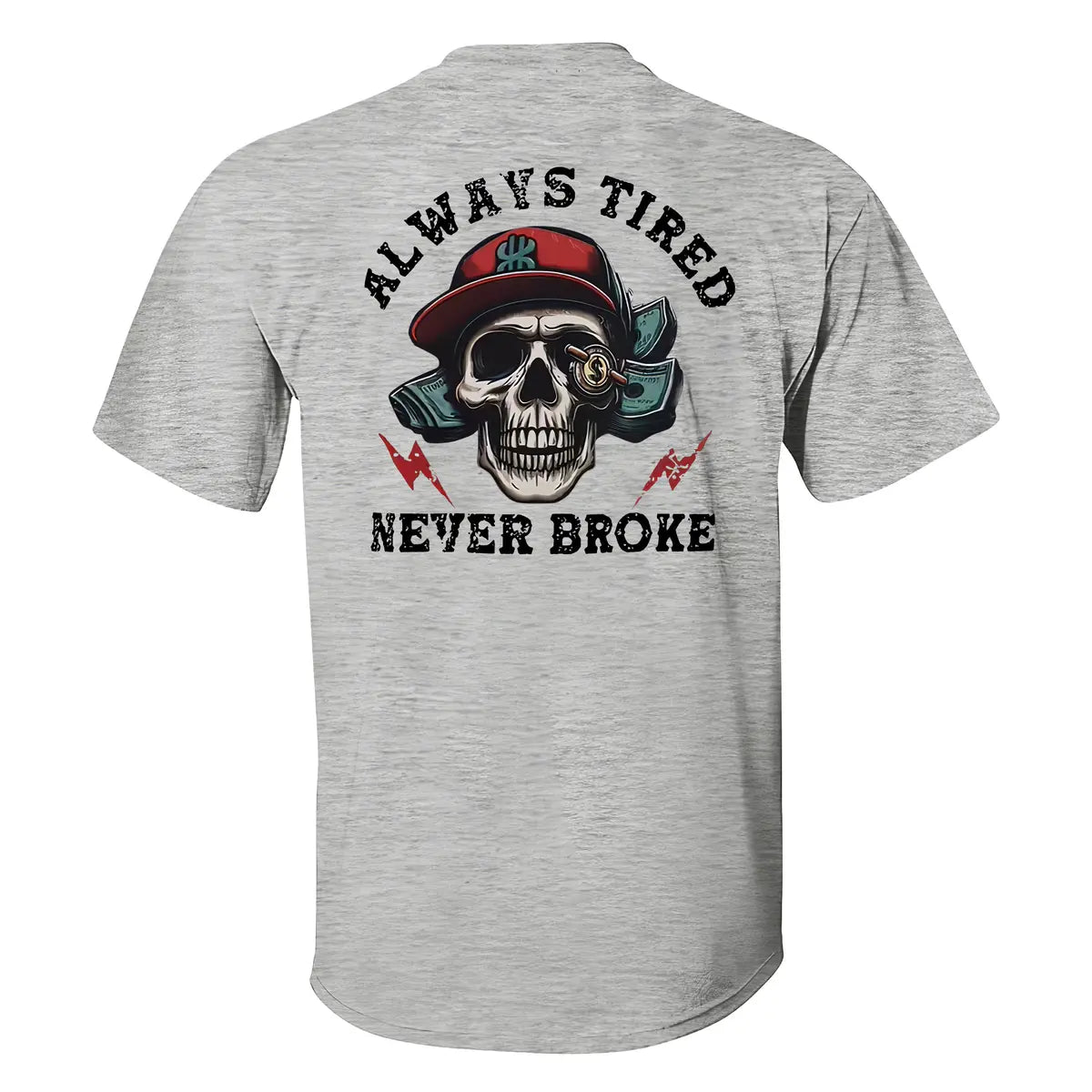 Skull Always Tired Never Broke T-shirt