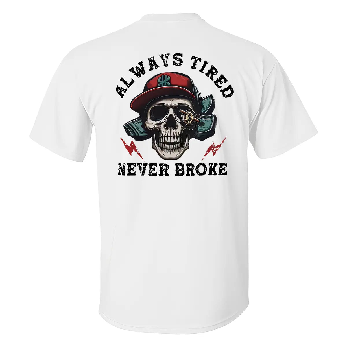 Skull Always Tired Never Broke T-shirt