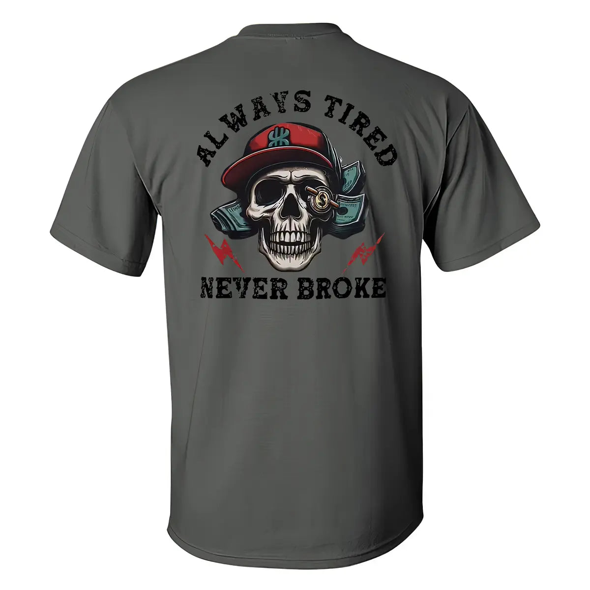 Skull Always Tired Never Broke T-shirt