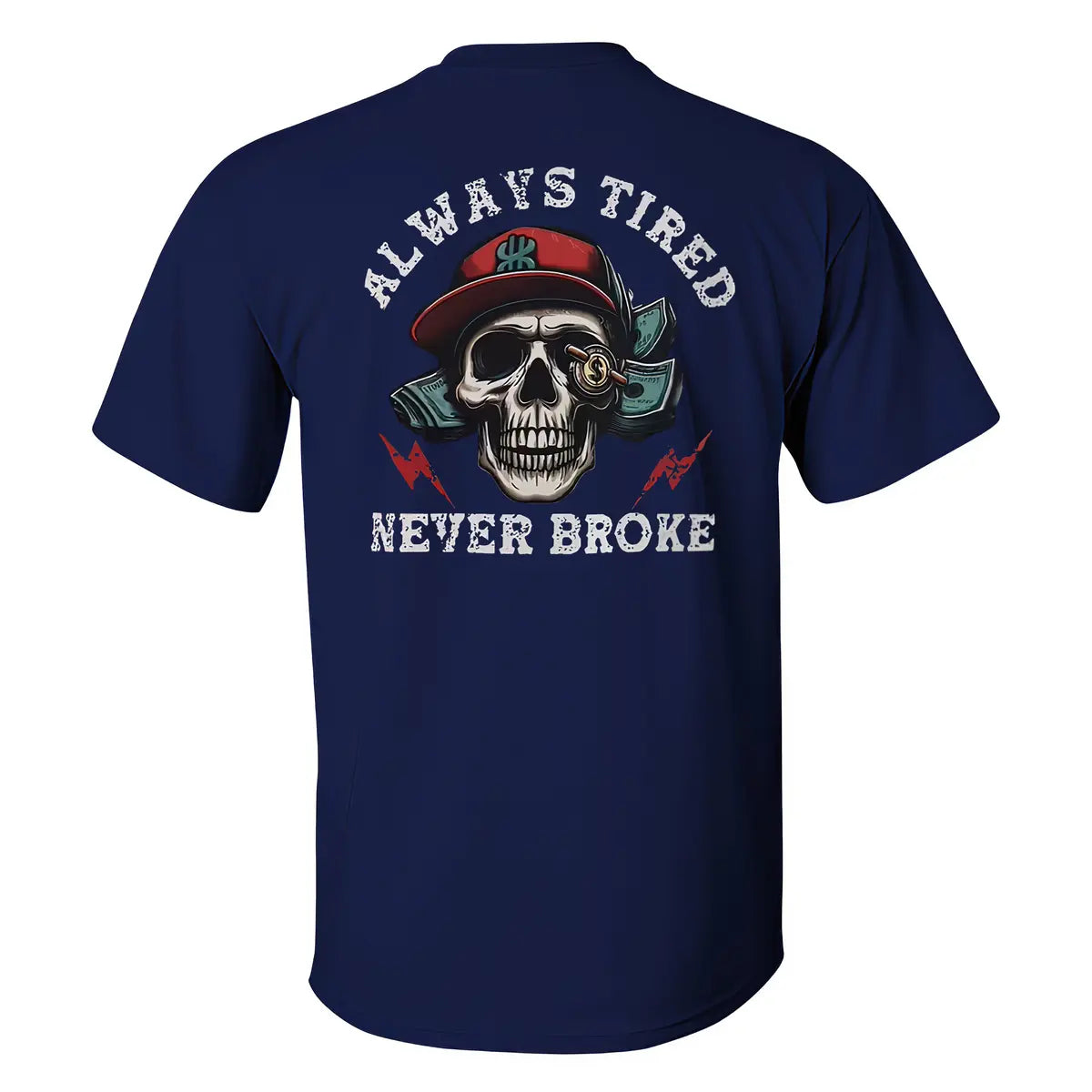 Skull Always Tired Never Broke T-shirt
