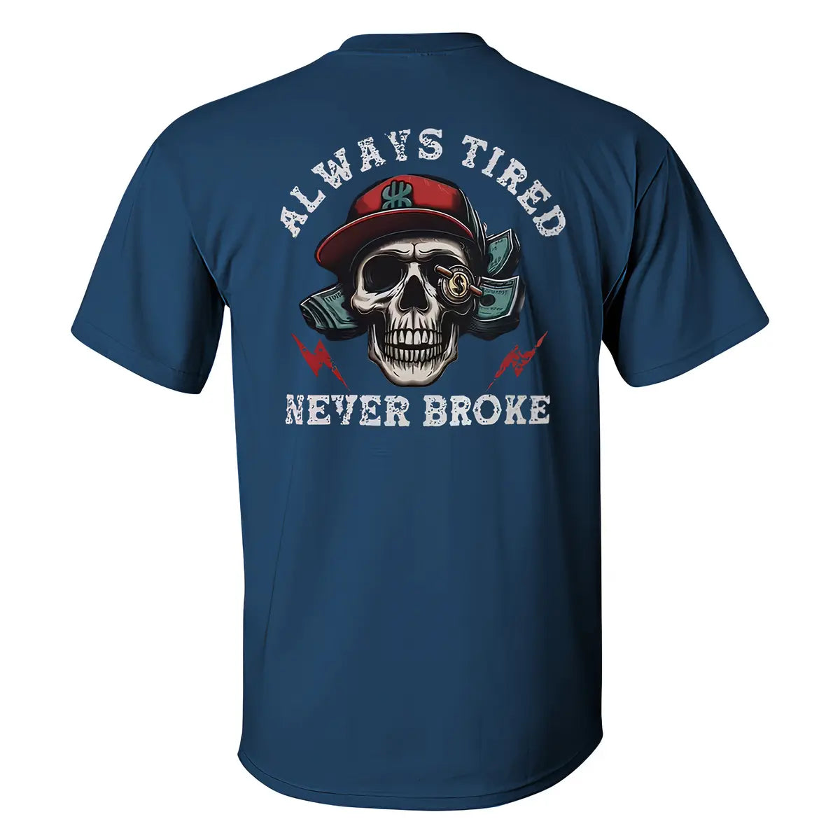 Skull Always Tired Never Broke T-shirt