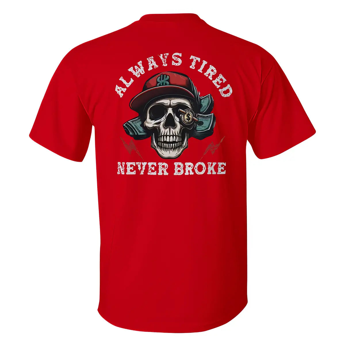 Skull Always Tired Never Broke T-shirt