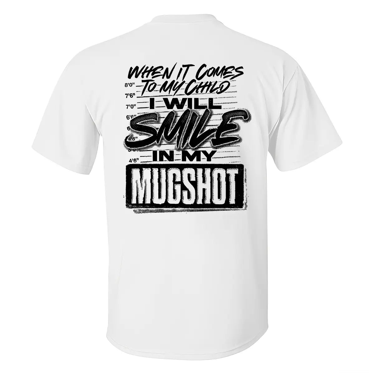 When It Comes To My Child I Will Smile In My Mugshot Printed Men's T-Shirt