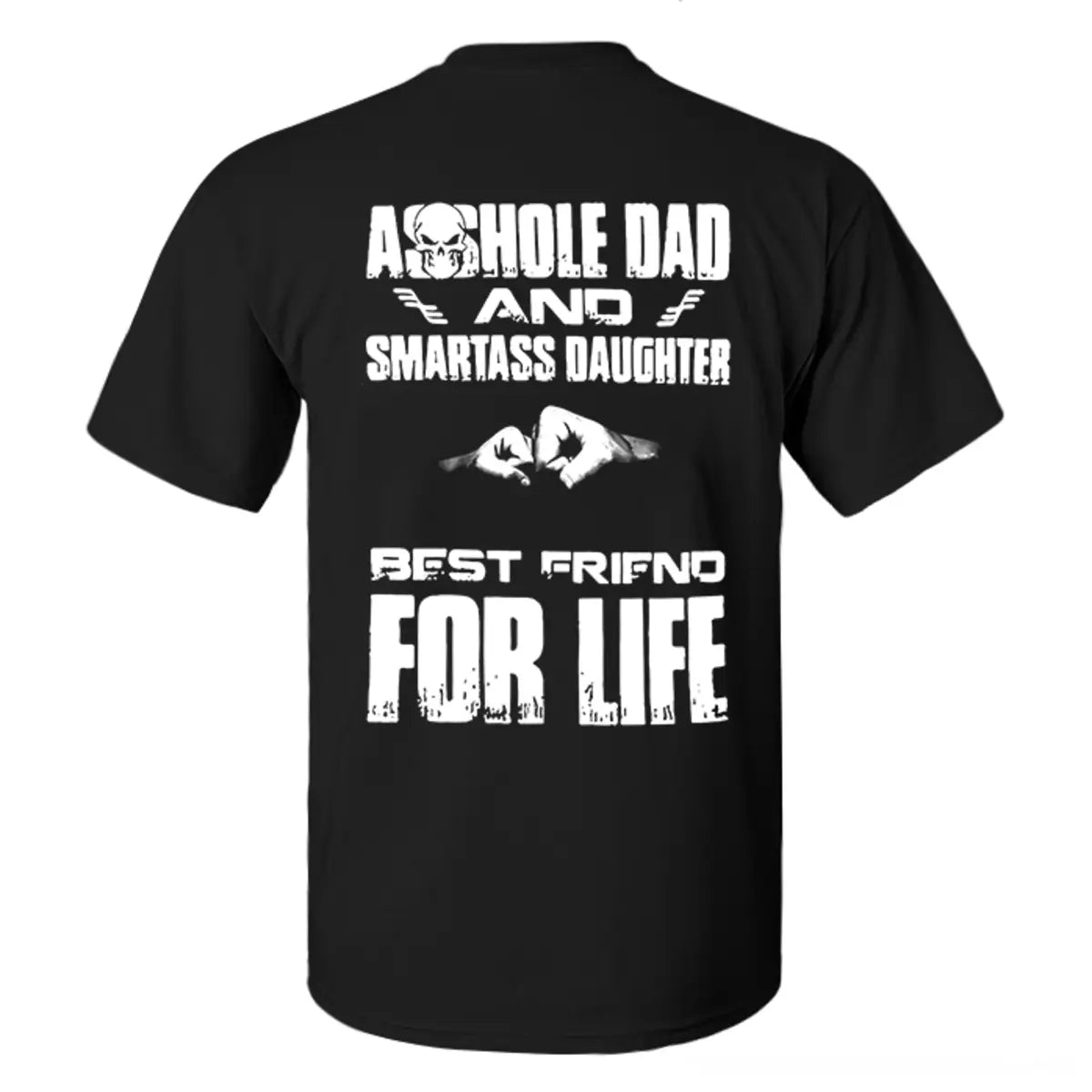 Asshole Dad And Smartass Daughter Best Friend For Life T-shirt