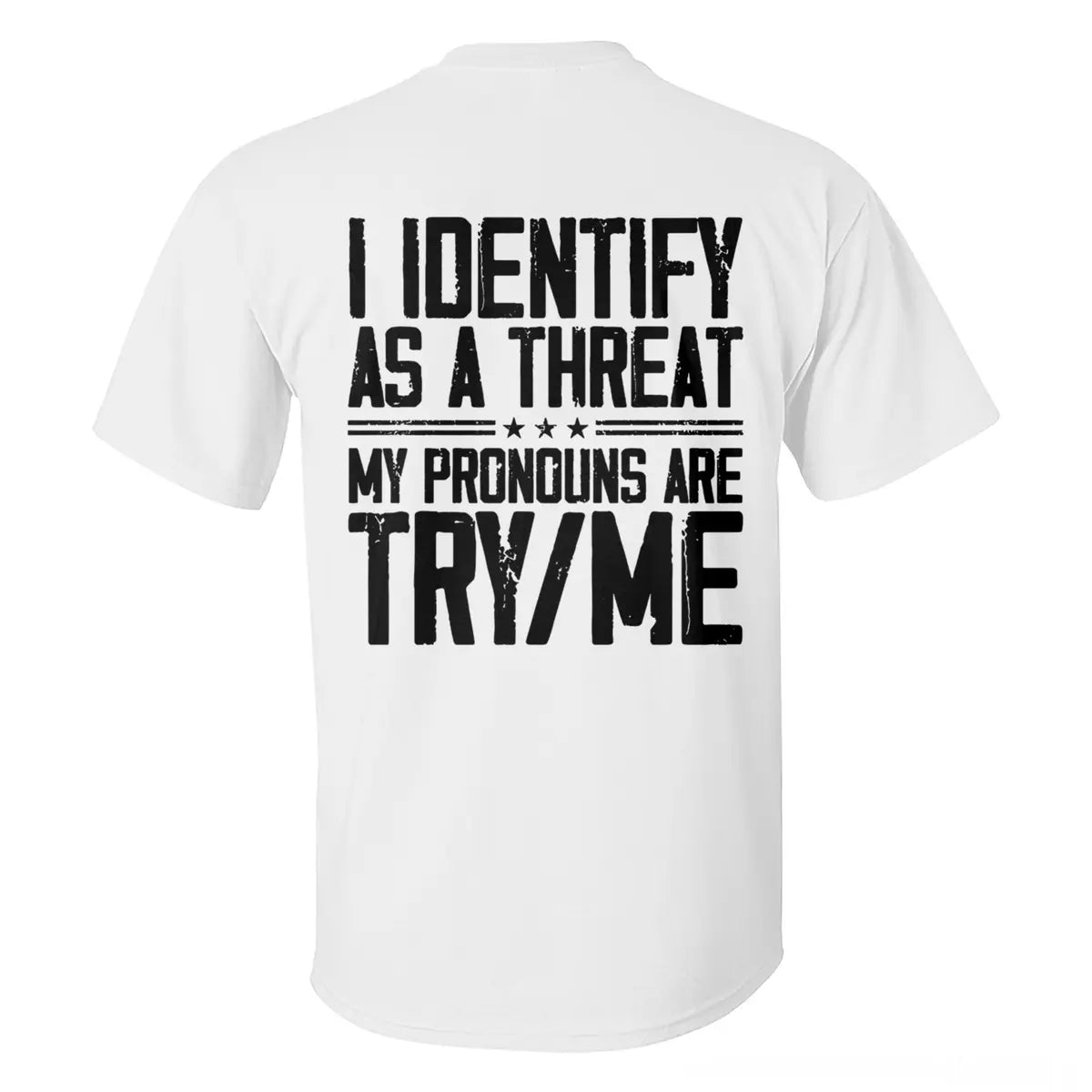 I Identify As A Threat My Pronouns Are Try/Me T-shirt