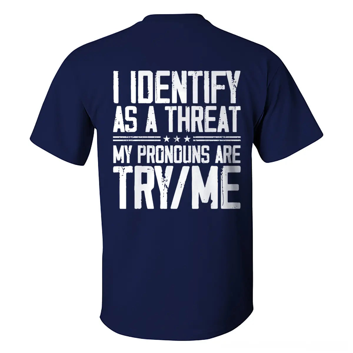 I Identify As A Threat My Pronouns Are Try/Me T-shirt