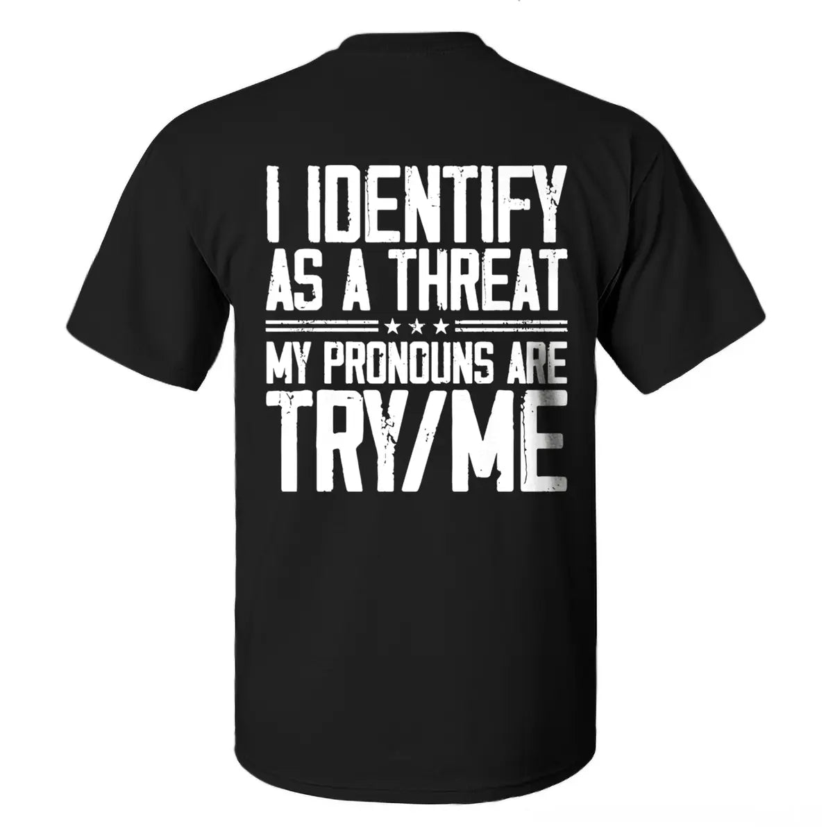 I Identify As A Threat My Pronouns Are Try/Me T-shirt