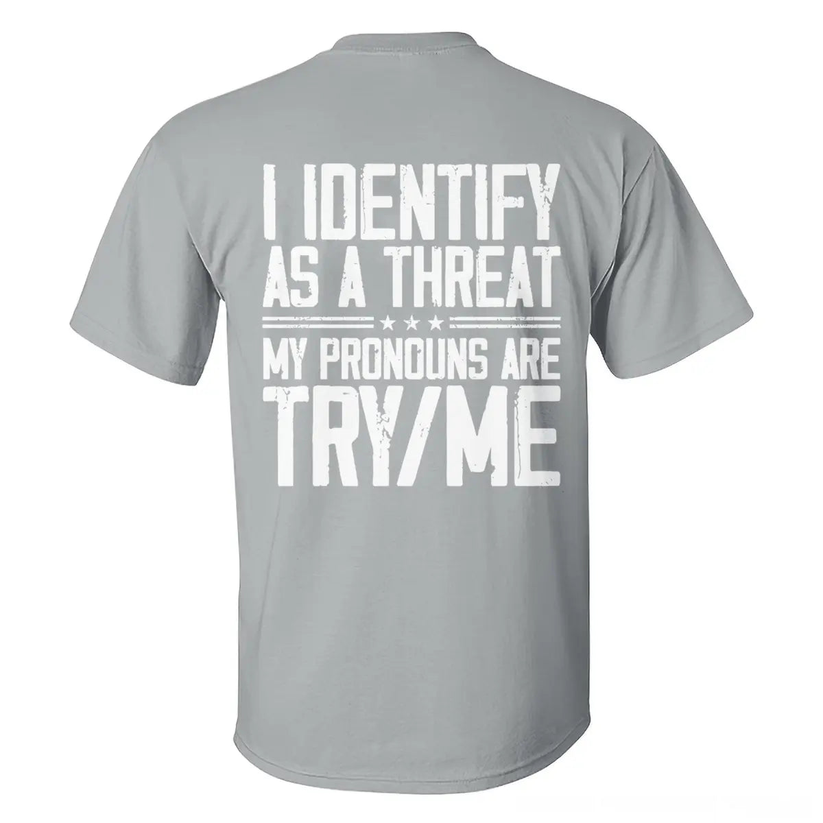 I Identify As A Threat My Pronouns Are Try/Me T-shirt
