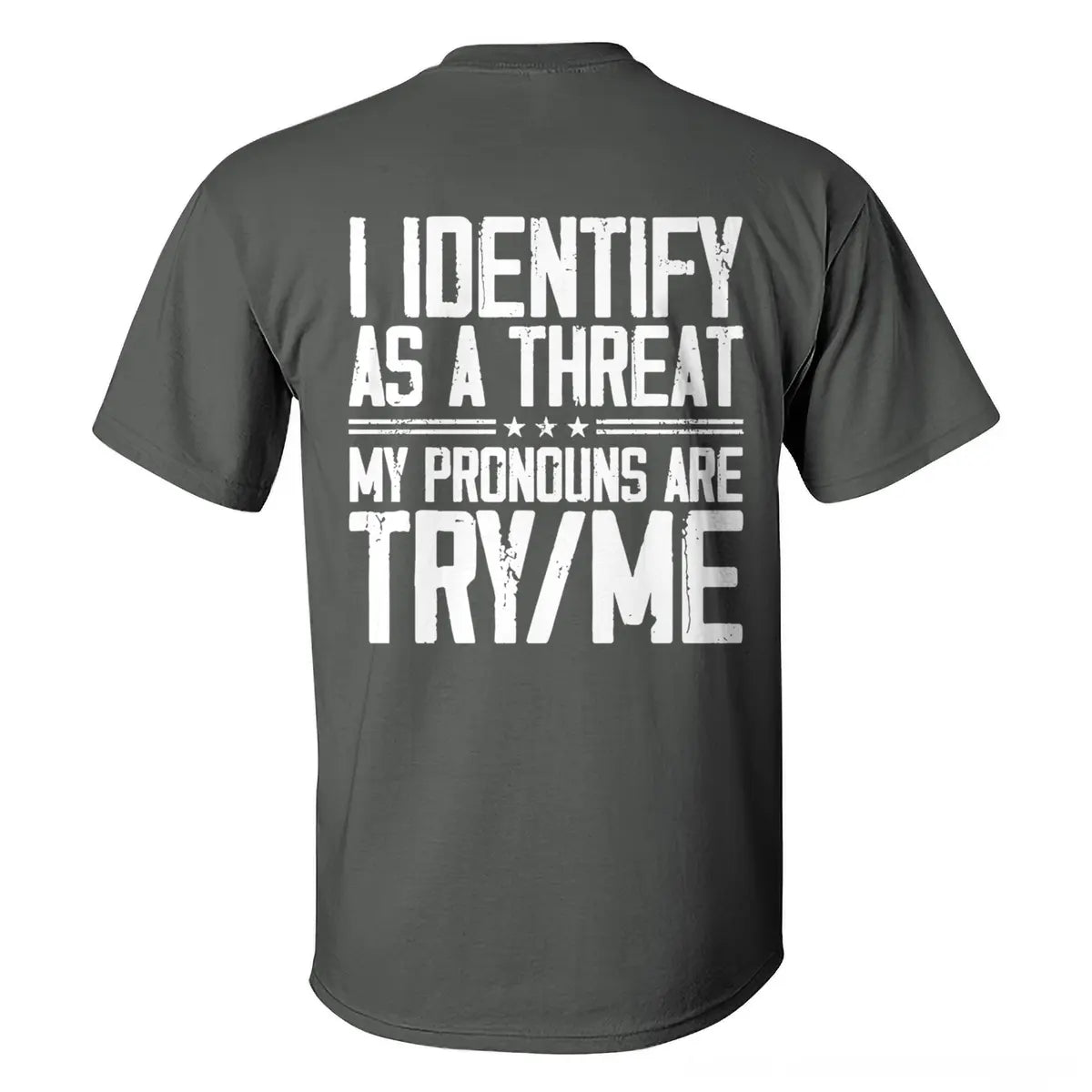 I Identify As A Threat My Pronouns Are Try/Me T-shirt