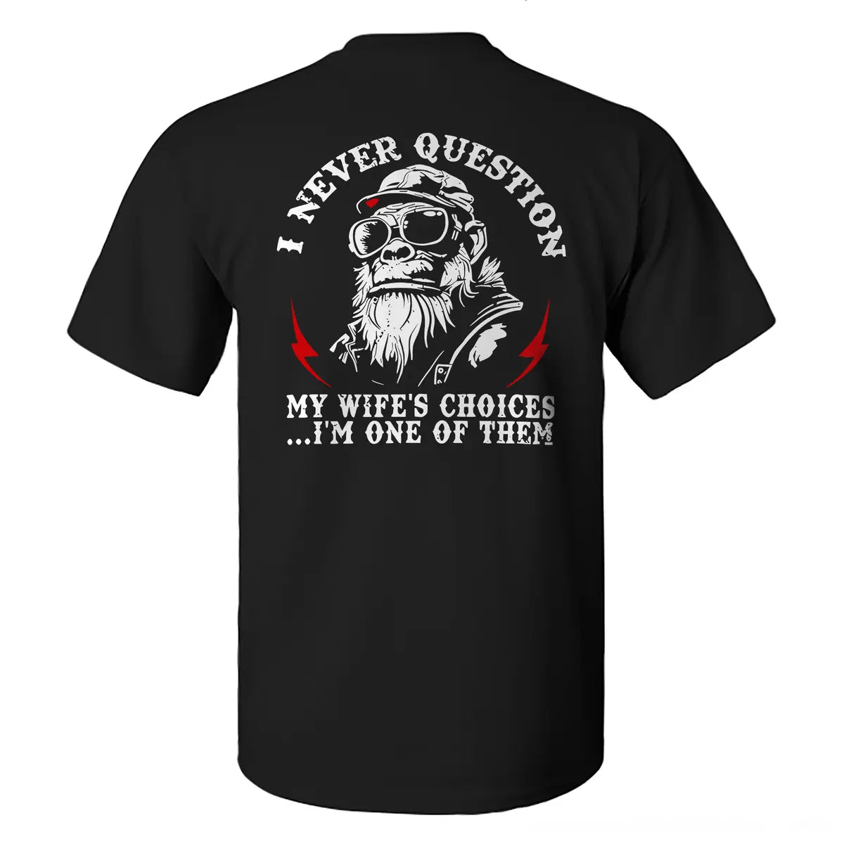I Never Question My Wife's Choices...I'm One Of Them Printed Men's T-shirt