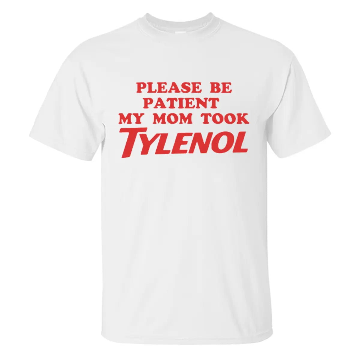Please Be Patient My Mom Took Tylenol Printed Men's T-Shirt
