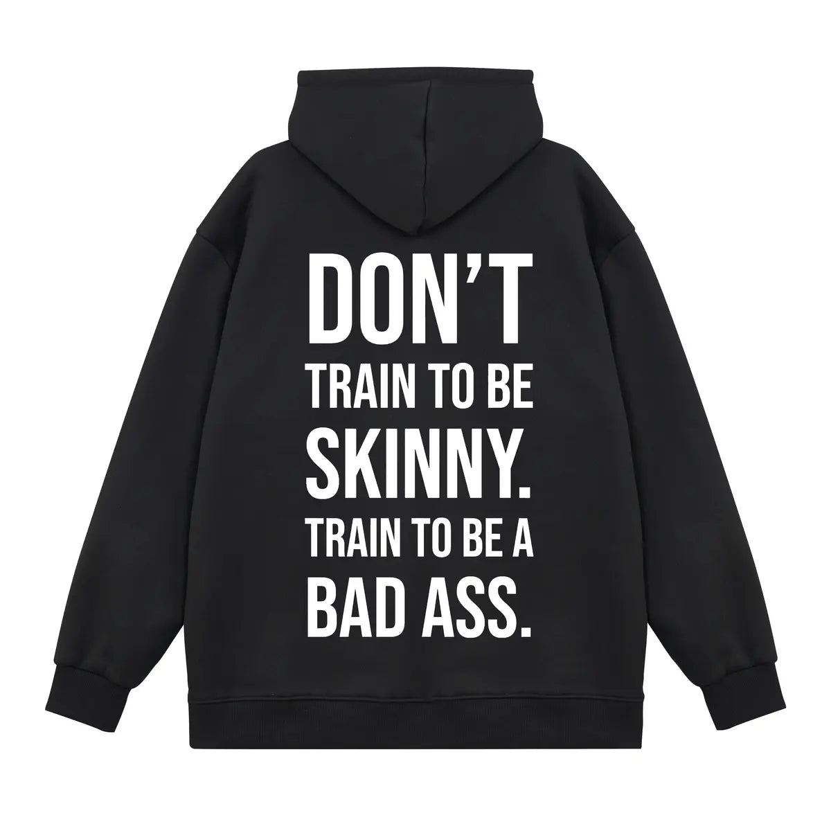 Don't Train To Be Skinny. Train To Be A Bad Ass Printed Fleece-lined Unisex Hoodie