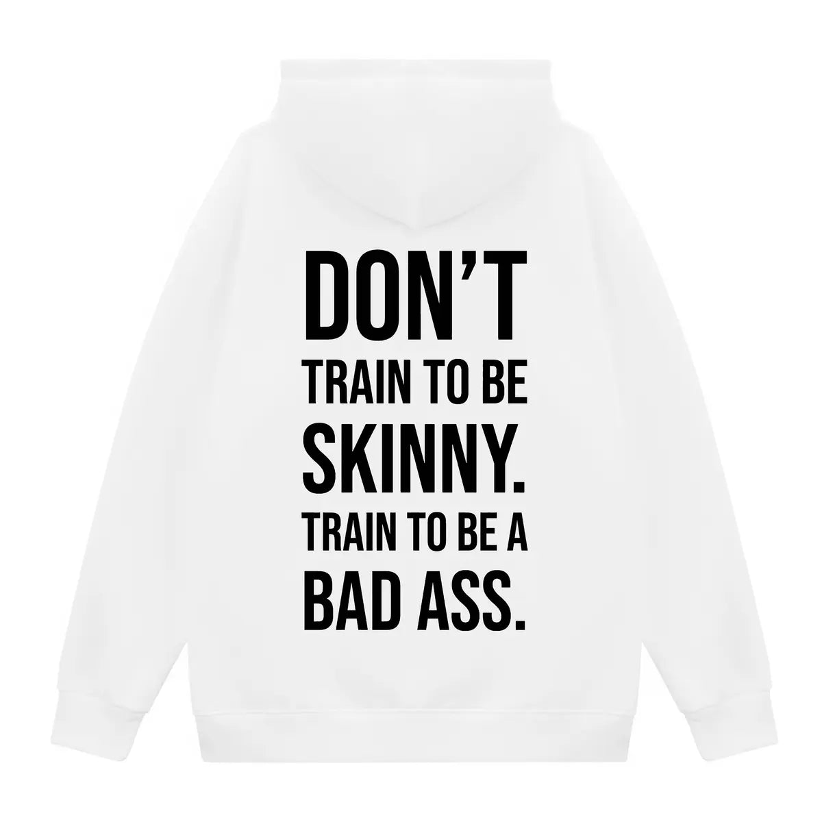Don't Train To Be Skinny. Train To Be A Bad Ass Printed Fleece-lined Unisex Hoodie