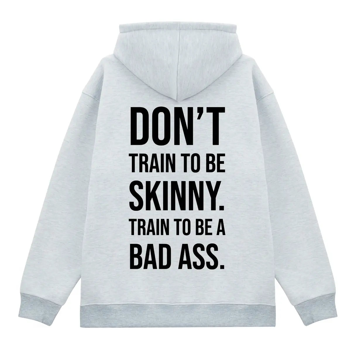 Don't Train To Be Skinny. Train To Be A Bad Ass Printed Fleece-lined Unisex Hoodie