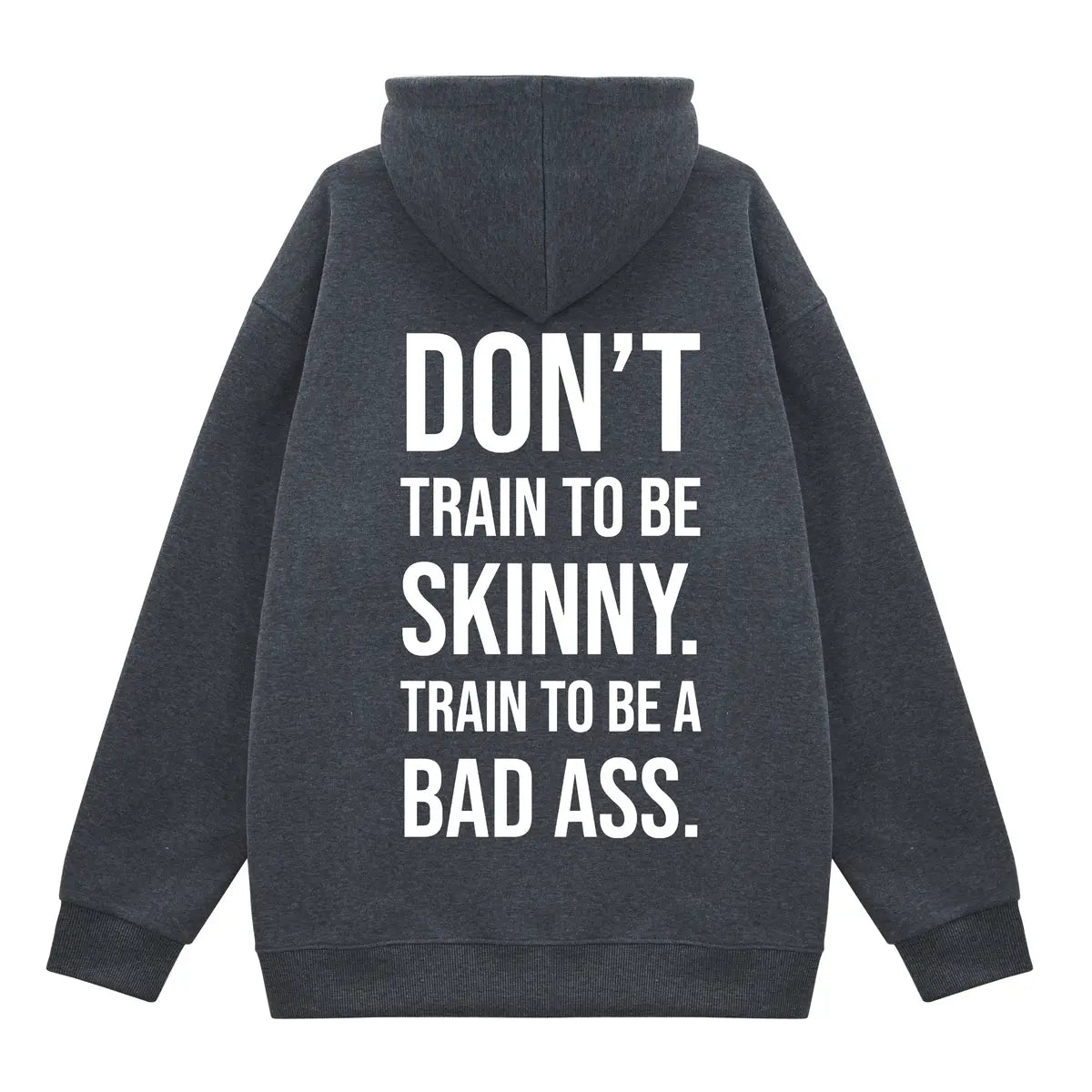 Don't Train To Be Skinny. Train To Be A Bad Ass Printed Fleece-lined Unisex Hoodie
