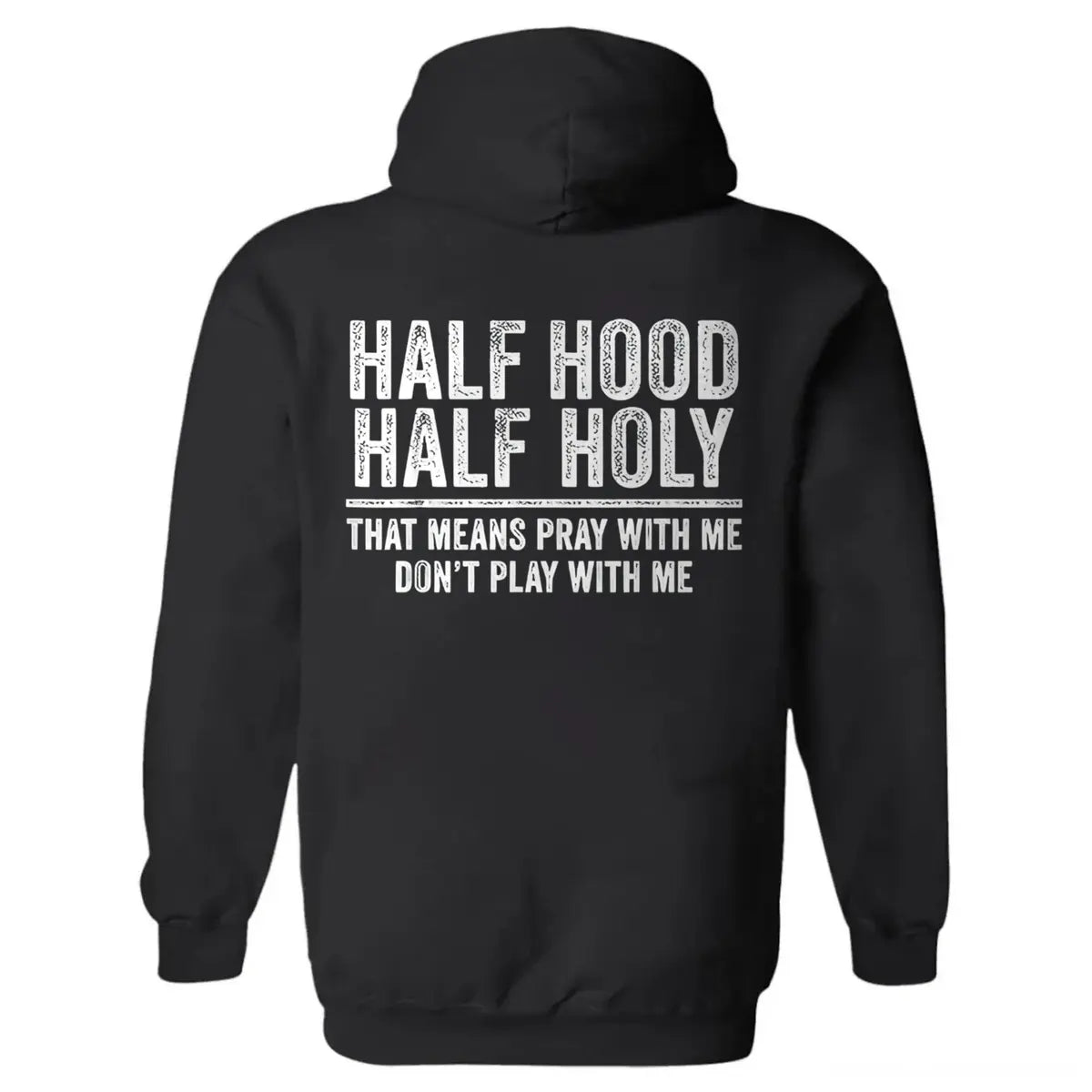Half Hood Half Holy That Means Pray With Me Don't Play With Me Printed Fleece-lined Unisex Hoodie