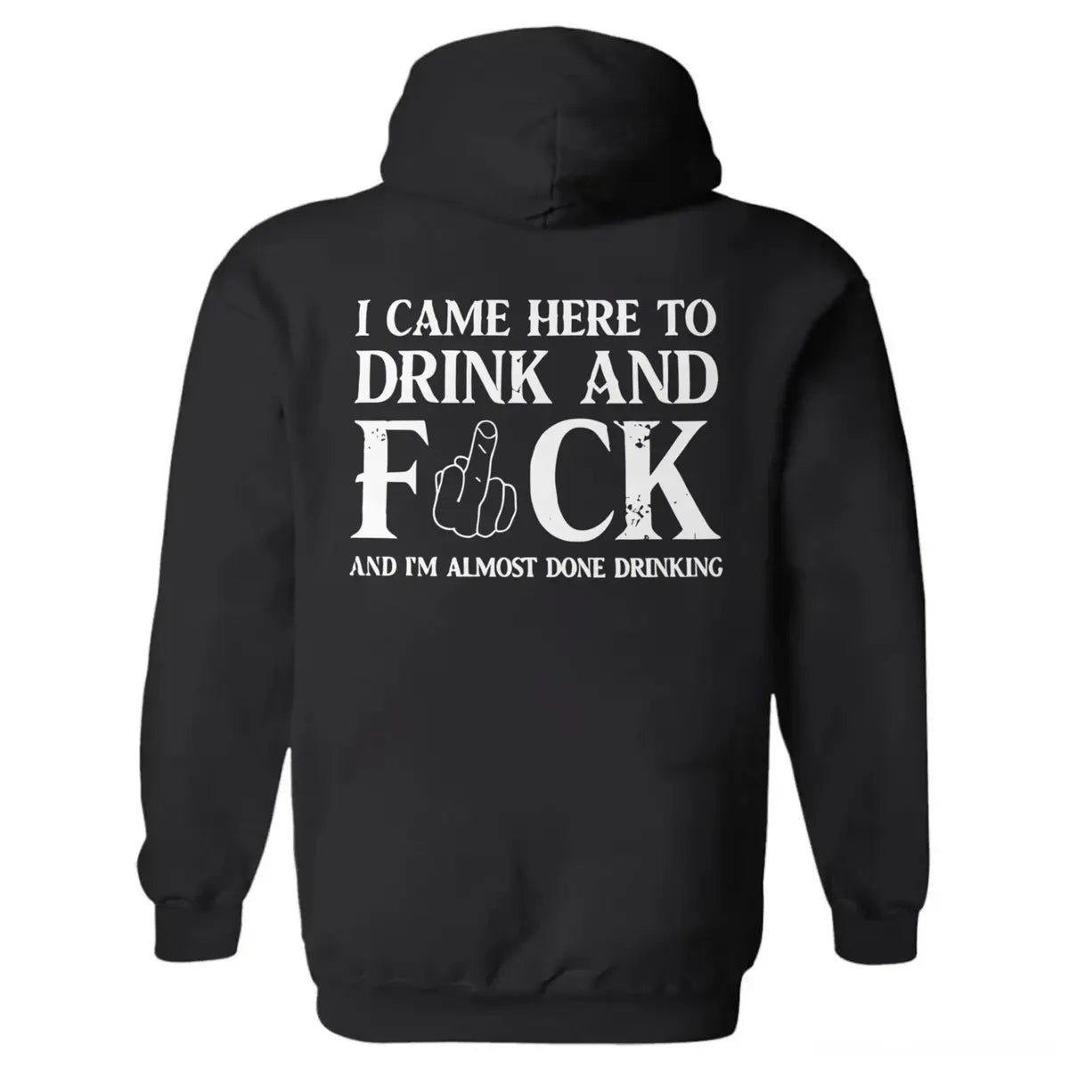 I Came Here To Drink And F And I'm Almost Done Drinking Printed Fleece-lined Unisex Hoodie