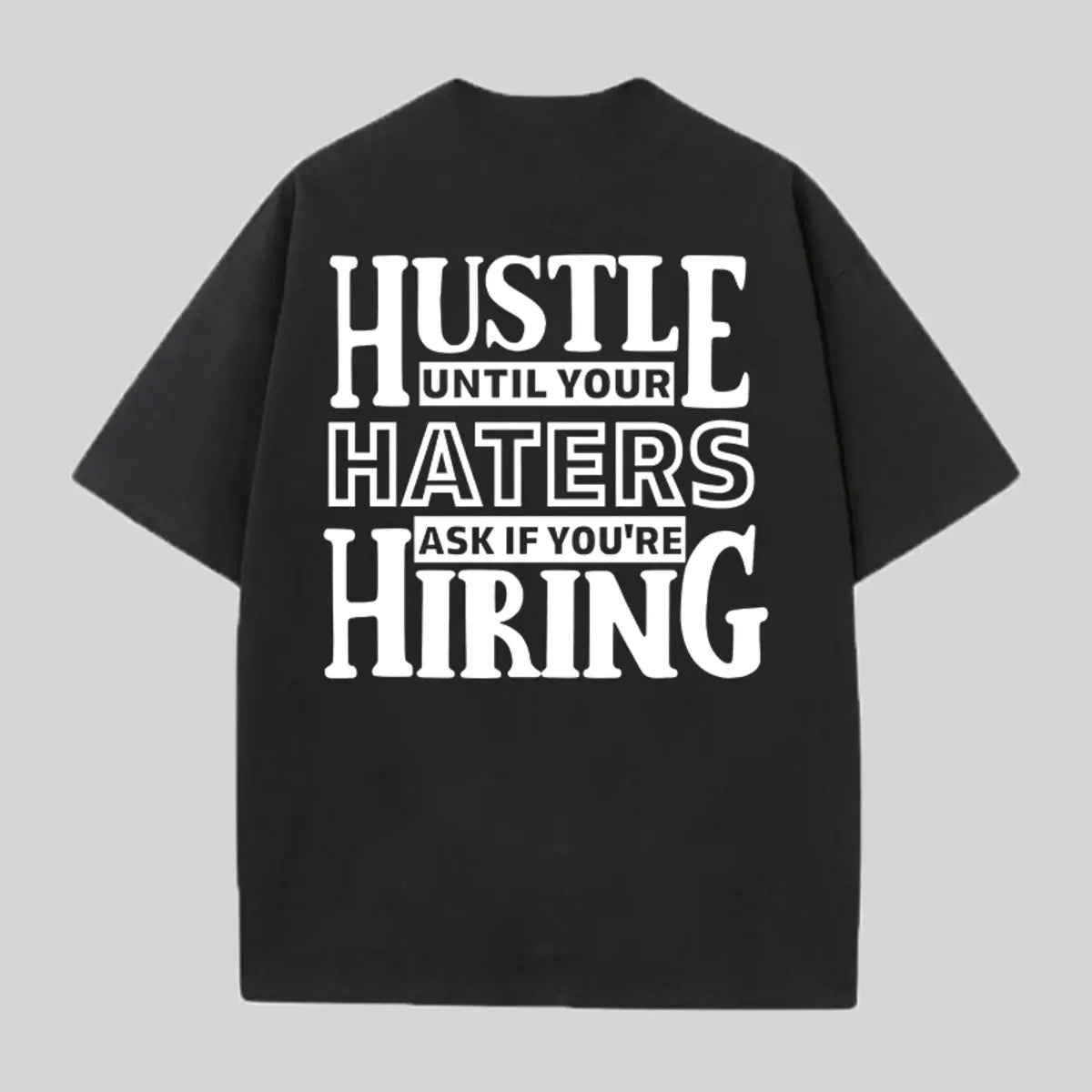 Hustle Until Your Haters Ask If You're Hiring Printed Oversized Unisex T-shirts