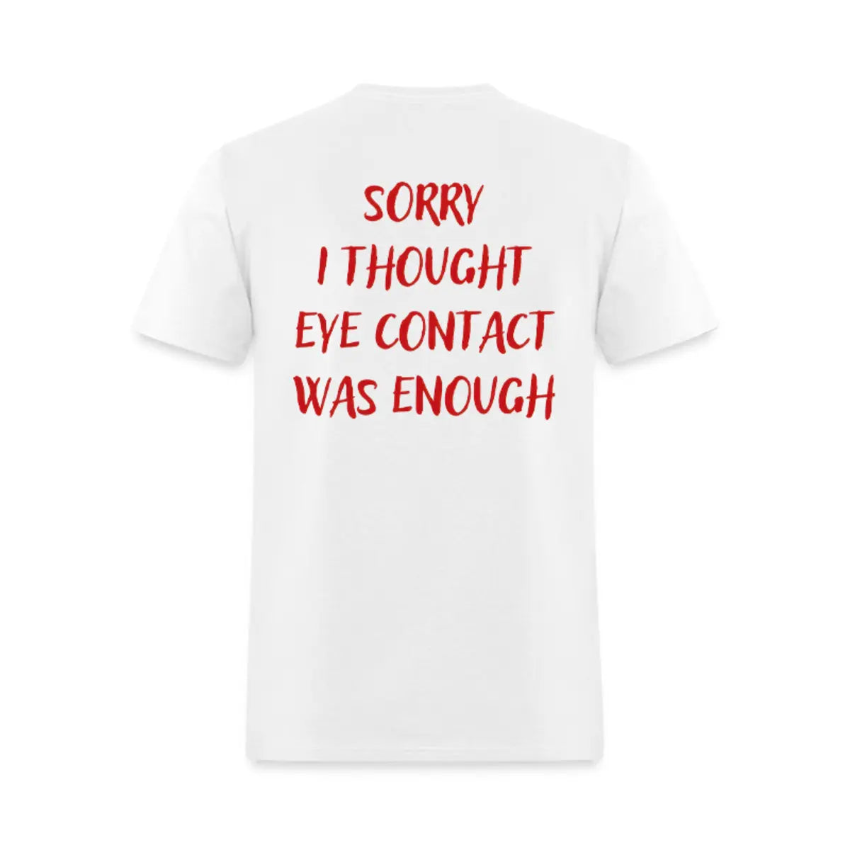 Sorry I Thought Eye Contact Was Enough Printed Men's T-Shirt