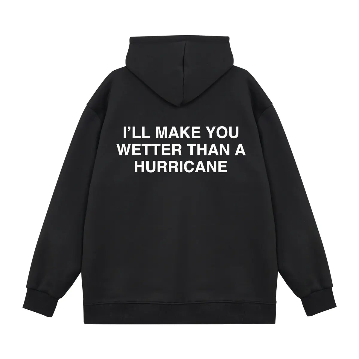 I'll Make You Wetter Than A Hurricane Printed Fleece-lined Unisex Hoodie