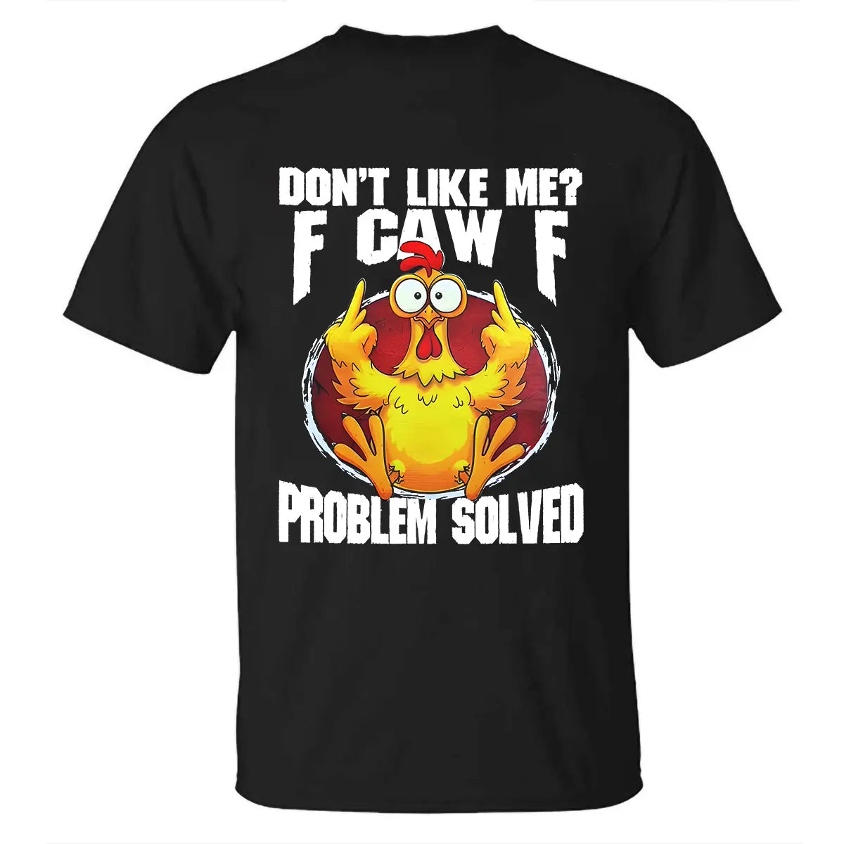 Don't Like Me F Caw F Problem Solved Printed Oversized Unisex T-shirt