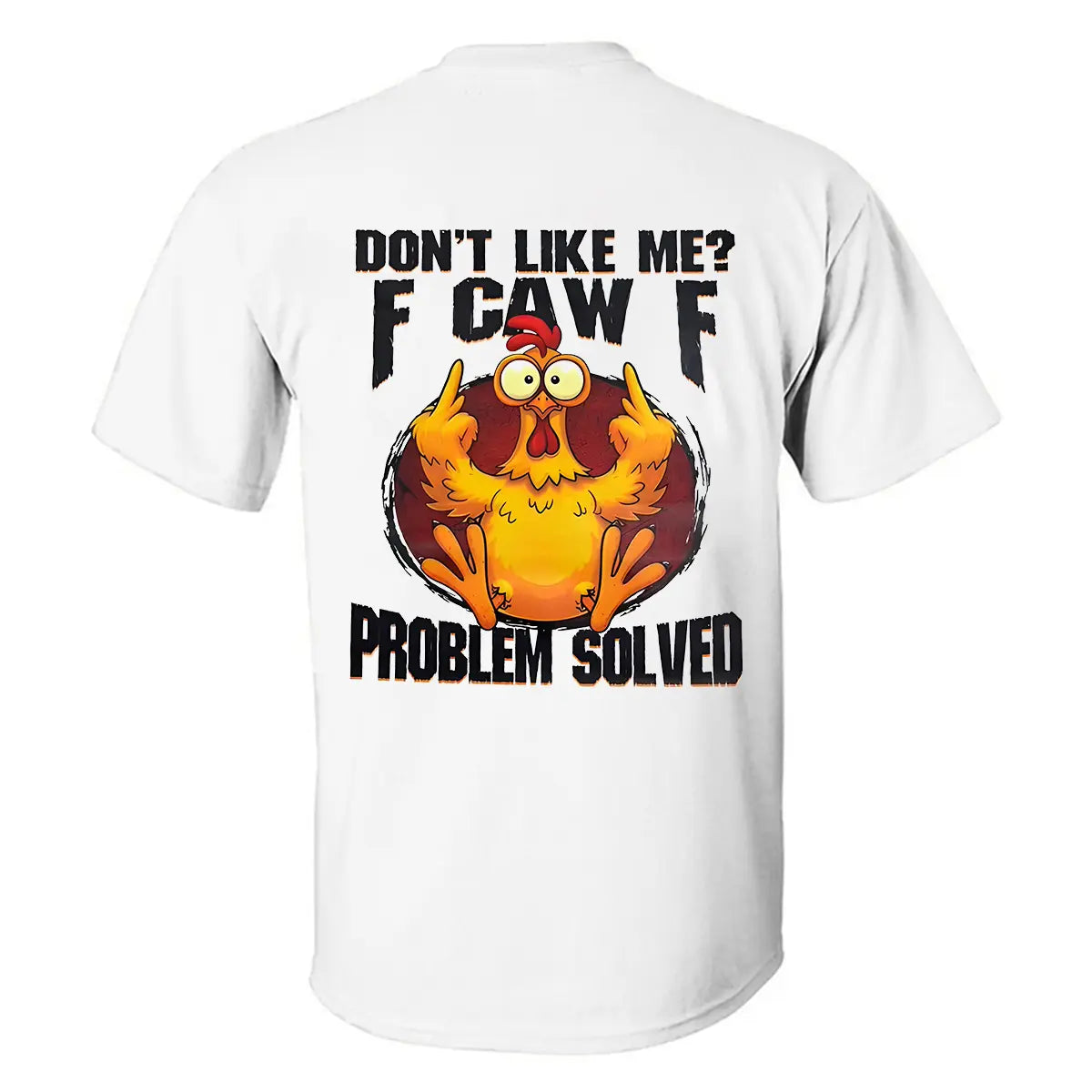 Don't Like Me F Caw F Problem Solved Printed Oversized Unisex T-shirt