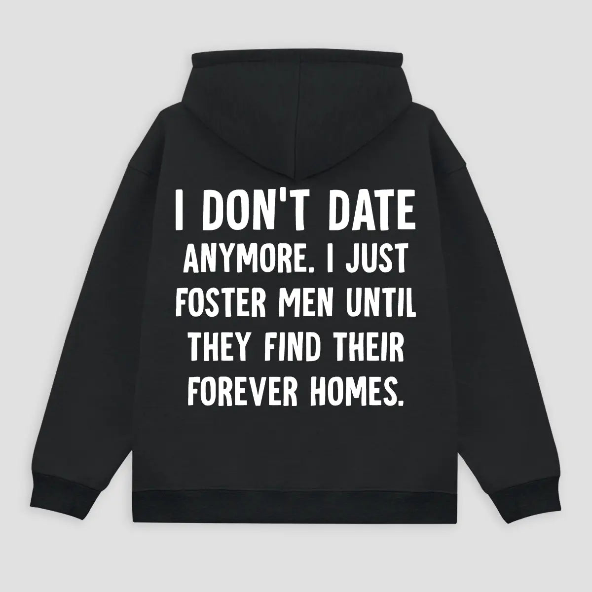 I Don't Date Anymore. I Just Foster Women Until They Find Their Forever Homes Printed Fleece-lined Unisex Hoodie